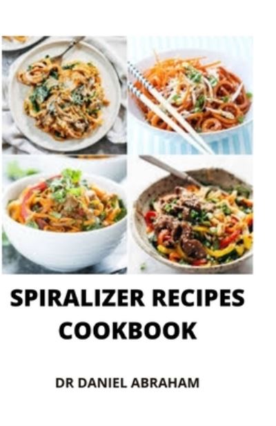 Cover for Daniel Abraham · Spiralizer Recipes Cookbook (Paperback Book) (2021)