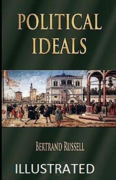 Political Ideals Illustrated - Bertrand Russell - Livros - Independently Published - 9798731307215 - 31 de março de 2021