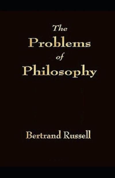 The Problems of Philosophy Illustrated - Bertrand Russell - Books - Independently Published - 9798731518215 - April 1, 2021