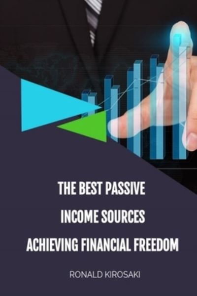 The Best Passive Income Sources: Achieving Financial Freedom - Ronald Kirosaki - Libros - Independently Published - 9798740105215 - 18 de abril de 2021