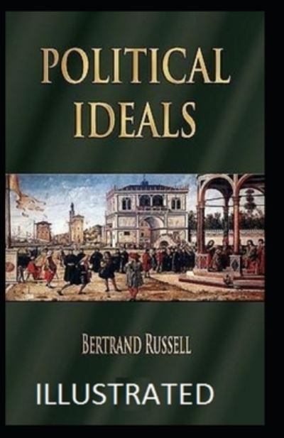 Political Ideals Illustrated - Bertrand Russell - Bücher - Independently Published - 9798744587215 - 27. April 2021