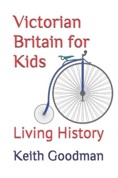 Cover for Keith Goodman · Victorian Britain for Kids: Living History - Living History (Taschenbuch) [Large type / large print edition] (2021)