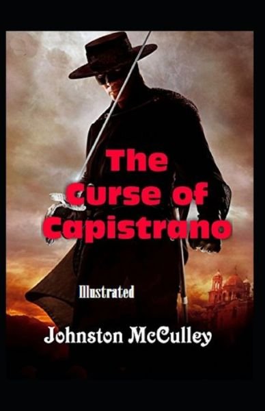 The Curse of Capistrano Illustrated - Johnston McCulley - Libros - Independently Published - 9798747276215 - 1 de mayo de 2021