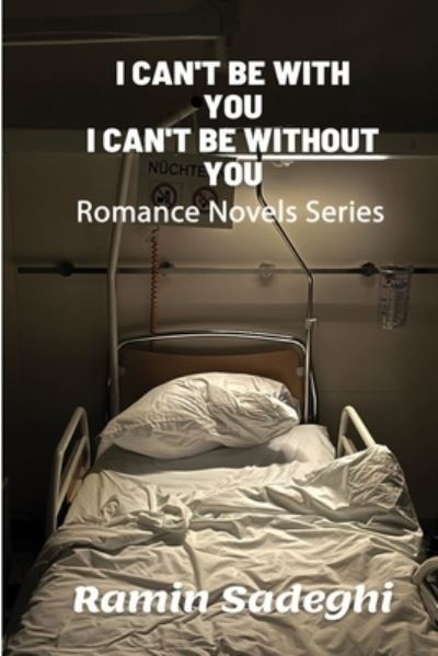 Cover for Ramin Sadeghi · I Can't Be with You, I Can't Be without You: Romance Novels Series (Paperback Book) (2021)