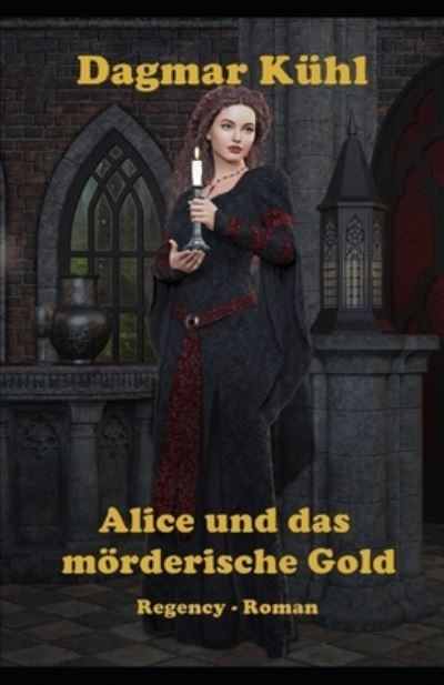 Cover for Dagmar Kuhl · Alice und das moerderische Gold: Regency - Roman (Paperback Book) (2022)