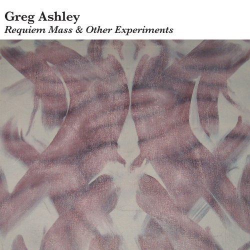 Cover for Greg Ashley · Requiem Mass &amp; Other Experiments (LP) (2010)