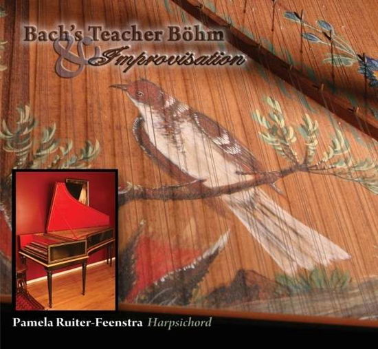 Bach's Teacher Bohm & Improvisation - Pamela Ruiter-Feenstra - Musik - FLEUR DE SON - 0856092001216 - 25. juni 2013