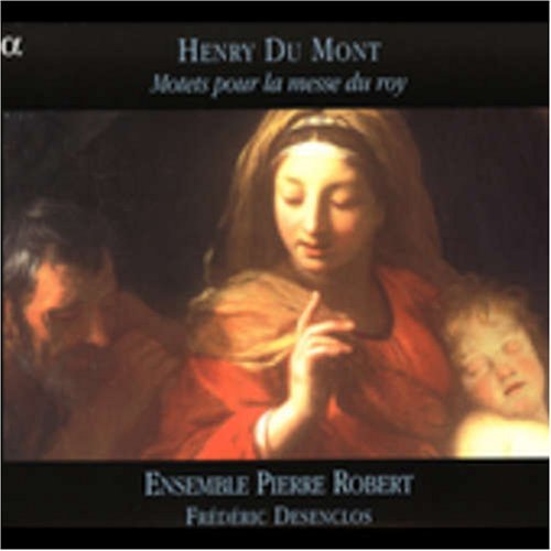 Du Mont: Motets Pour La Messe Du Roy - Desenclos / Ensemble Pierre - Musik - ALPHA - 3760014190216 - 1. Mai 2011