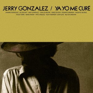 Cover for Jerry Gonzalez · Ya Yo Me Cure (CD) [Japan Import edition] (2018)