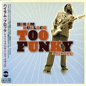 Cover for Hiram Bullock · Too Funkey 2 Ignore (CD) [Japan Import edition] (2005)