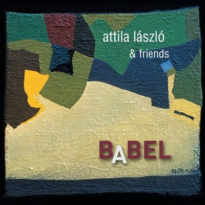 Cover for László Attila És Barátai · Babel (CD) (2015)