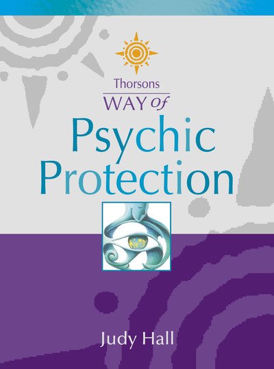 Psychic Protection - Thorsons Way of - Judy Hall - Kirjat - HarperCollins Publishers - 9780007110216 - maanantai 4. kesäkuuta 2001