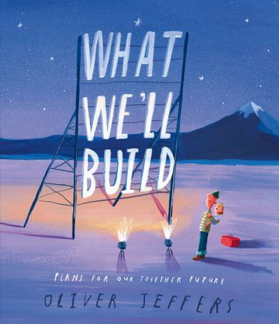 Cover for Oliver Jeffers · What We’ll Build: Plans for Our Together Future (Paperback Book) (2024)