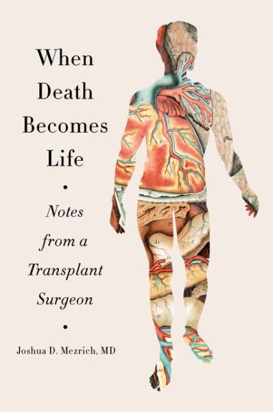 Cover for Joshua D. Mezrich · When Death Becomes Life: Notes from a Transplant Surgeon (Paperback Book) (2020)