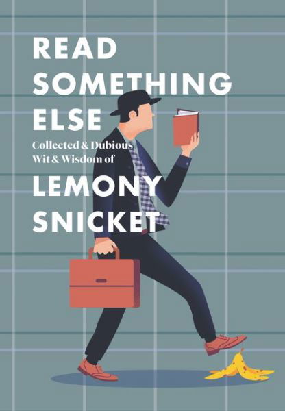 Cover for Lemony Snicket · Read Something Else: Collected &amp; Dubious Wit &amp; Wisdom of Lemony Snicket (Innbunden bok) (2019)