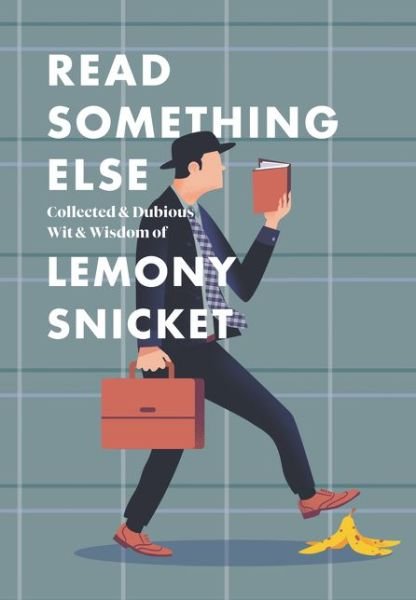 Cover for Lemony Snicket · Read Something Else: Collected &amp; Dubious Wit &amp; Wisdom of Lemony Snicket (Hardcover bog) (2019)