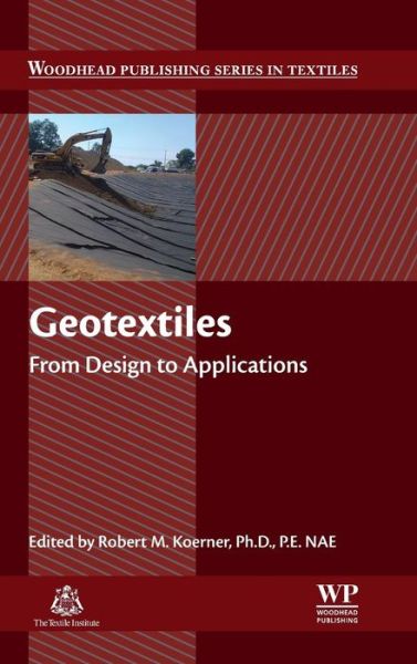 Cover for Koerner, Robert (Professor Emeritus, Drexel University, Philadelphia, Pennsylvania, USA and Director Emeritus, Geosynthetic Institute, Folsom, Pennsylvania, USA) · Geotextiles: From Design to Applications - Woodhead Publishing Series in Textiles (Innbunden bok) (2016)