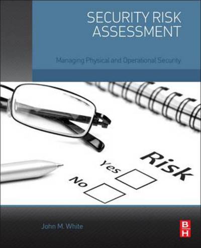 Cover for White, John M. (CPP, CHPA; President and principal consultant, Protection Management, LLC) · Security Risk Assessment: Managing Physical and Operational Security (Paperback Book) (2014)