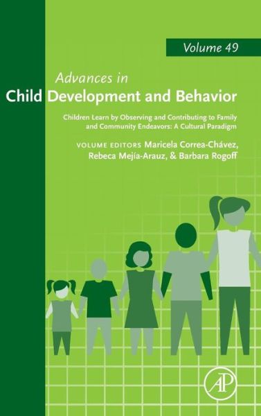 Children Learn by Observing and Contributing to Family and Community Endeavors: A Cultural Paradigm - - Books - Elsevier Science Publishing Co Inc - 9780128031216 - December 8, 2015