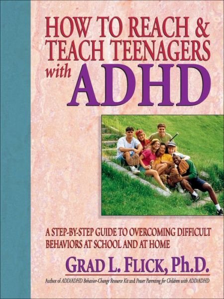 How To Reach & Teach Teenagers with ADHD - Grad L. Flick - Kirjat - John Wiley & Sons Inc - 9780130320216 - perjantai 11. elokuuta 2000
