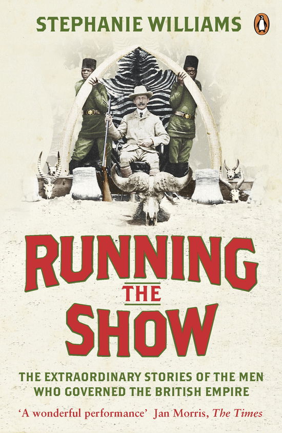 Running the Show: The Extraordinary Stories of the Men who Governed the British Empire - Stephanie Williams - Książki - Penguin Books Ltd - 9780141041216 - 23 lutego 2012