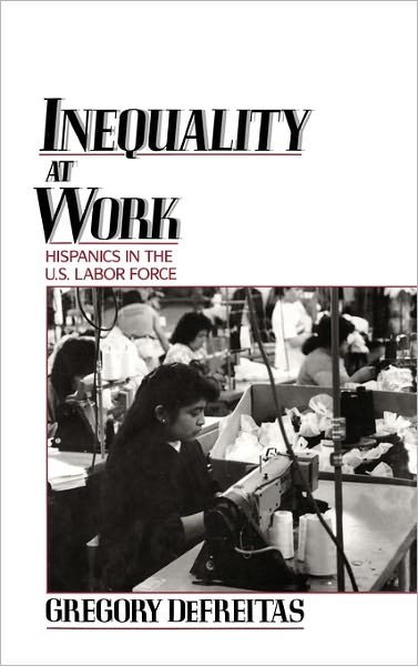 Cover for DeFreitas, Gregory (Assistant Professor of Economics, Assistant Professor of Economics, Hofstra University) · Inequality at Work: Hispanics in the U.S. Labor Force (Innbunden bok) (1992)