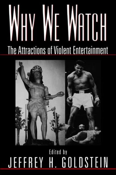 Why We Watch: The Attractions of Violent Entertainment - Jeffrey Goldstein - Books - Oxford University Press Inc - 9780195118216 - September 24, 1998