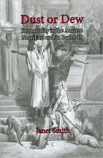 Dust or Dew: Immortality in the Ancient Near East and in Psalm 49 - Janet K. Smith - Books - James Clarke & Co Ltd - 9780227680216 - April 26, 2012