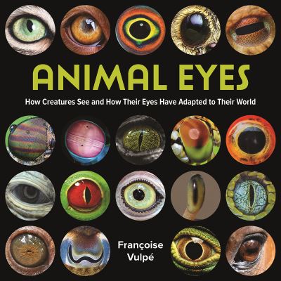 Cover for Francoise Vulpe · Animal Eyes: How Creatures See and How Their Eyes Have Adapted to Their World (Hardcover Book) (2023)