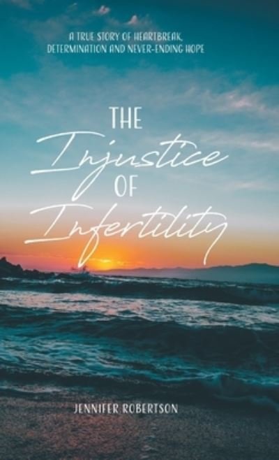 Cover for Jennifer Robertson · The Injustice of Infertility (Hardcover Book) (2020)