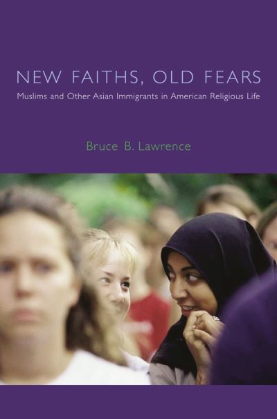 Cover for Bruce B. Lawrence · New Faiths, Old Fears: Muslims and Other Asian Immigrants in American Religious Life - American Lectures on the History of Religions (Paperback Book) (2004)