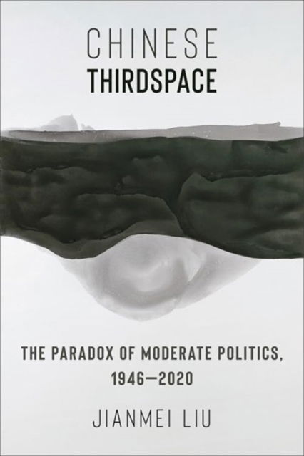 Cover for Jianmei Liu · Chinese Thirdspace: The Paradox of Moderate Politics, 1946–2020 - Global Chinese Culture (Paperback Book) (2025)