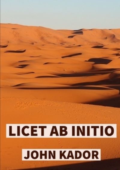 Licet Ab Initio - John Kador - Kirjat - Lulu Press, Inc. - 9780244577216 - keskiviikko 22. huhtikuuta 2020