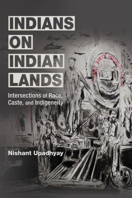 Cover for Nishant Upadhyay · Indians on Indian Lands: Intersections of Race, Caste, and Indigeneity (Paperback Book) (2024)