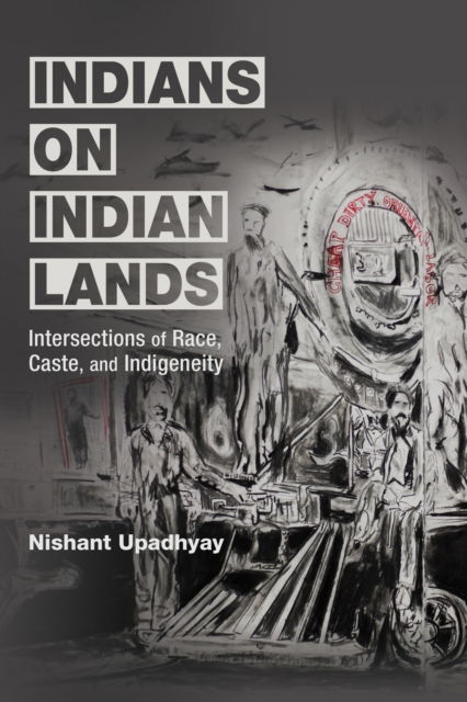 Cover for Nishant Upadhyay · Indians on Indian Lands: Intersections of Race, Caste, and Indigeneity (Pocketbok) (2024)