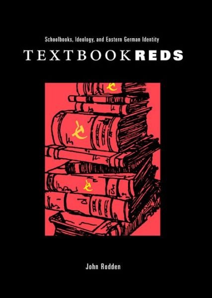 Cover for John Rodden · Textbook Reds: Schoolbooks,Ideology,and Eastern German Identity - Post-Communist Cultural Studies (Gebundenes Buch) (2005)