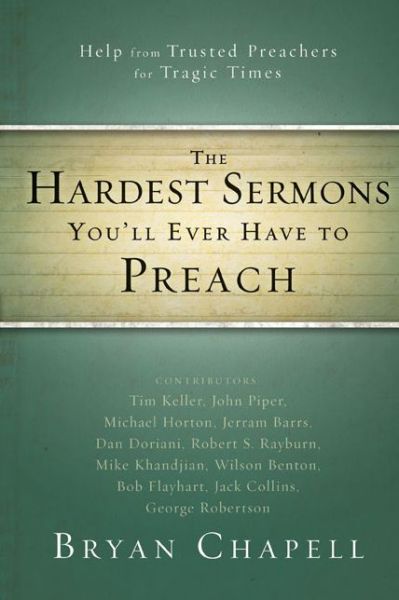 Cover for Bryan Chapell · The Hardest Sermons You'll Ever Have to Preach: Help from Trusted Preachers for Tragic Times (Paperback Book) (2011)