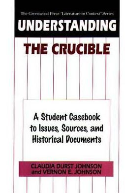 Cover for Claudia Durst Johnson · Understanding The Crucible: A Student Casebook to Issues, Sources, and Historical Documents - The Greenwood Press &quot;Literature in Context&quot; Series (Hardcover Book) (1998)