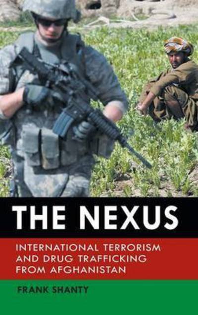 Cover for Frank Shanty · The Nexus: International Terrorism and Drug Trafficking from Afghanistan - Praeger Security International (Hardcover bog) (2011)
