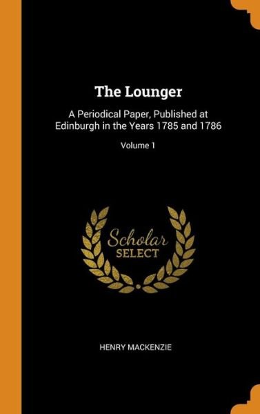 The Lounger - Henry MacKenzie - Bøger - Franklin Classics Trade Press - 9780344356216 - 28. oktober 2018