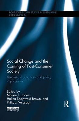 Cover for Social Change and the Coming of Post-consumer Society: Theoretical Advances and Policy Implications - Routledge-SCORAI Studies in Sustainable Consumption (Paperback Book) (2019)