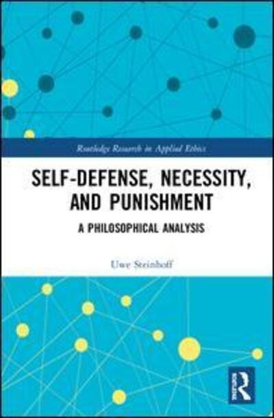 Cover for Uwe Steinhoff · Self-Defense, Necessity, and Punishment: A Philosophical Analysis - Routledge Research in Applied Ethics (Hardcover bog) (2019)