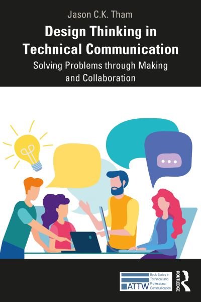 Cover for Tham, Jason (Texas Tech University, USA) · Design Thinking in Technical Communication: Solving Problems through Making and Collaboration - ATTW Series in Technical and Professional Communication (Pocketbok) (2021)