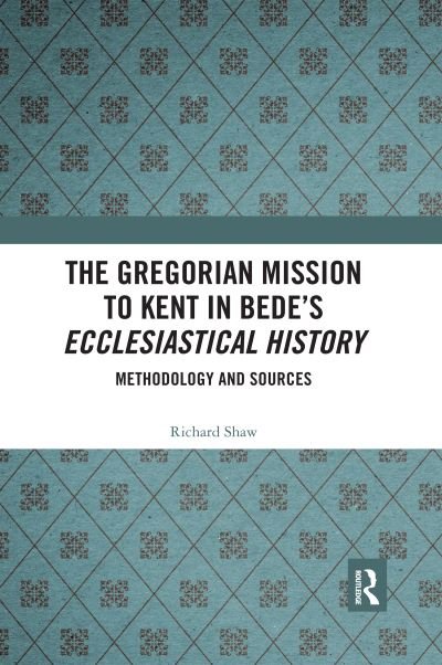 Cover for Richard Shaw · The Gregorian Mission to Kent in Bede's Ecclesiastical History: Methodology and Sources (Paperback Book) (2020)