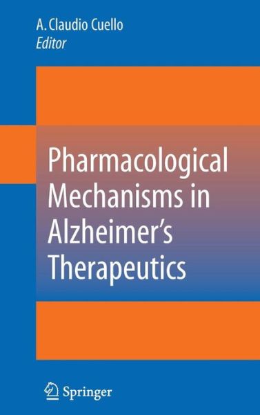 Cover for A Claudio Cuello · Pharmacological Mechanisms in Alzheimer's Therapeutics (Hardcover Book) (2007)