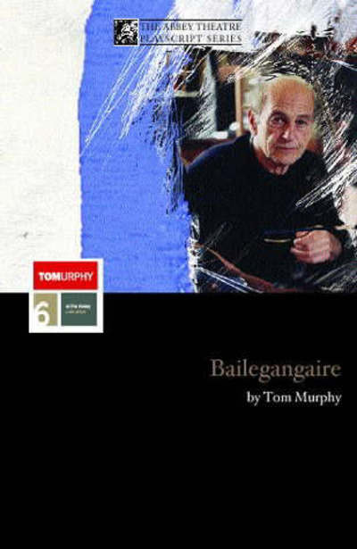 Bailegangaire - Modern Plays - Tom Murphy - Livros - Bloomsbury Publishing PLC - 9780413771216 - 15 de agosto de 2001