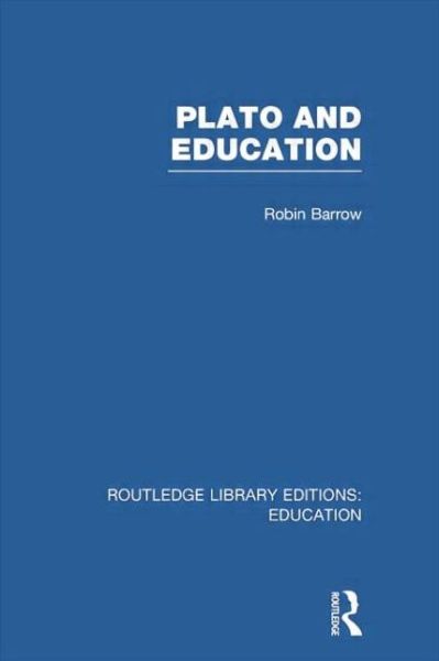 Cover for Barrow, Robin (Simon Fraser University, British Columbia, Canada) · Plato and Education (RLE Edu K) - Routledge Library Editions: Education (Paperback Book) (2014)