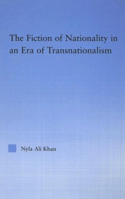 Cover for Nyla Ali Khan · The Fiction of Nationality in an Era of Transnationalism - Literary Criticism and Cultural Theory (Hardcover bog) (2005)