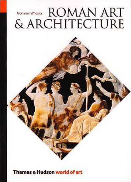 Roman Art and Architecture - World of Art S. - Sir Mortimer Wheeler - Bøger - Thames & Hudson Ltd - 9780500200216 - 17. februar 1985