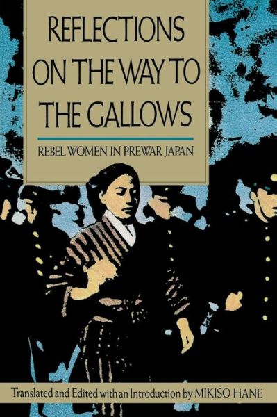 Cover for Mikiso Hane · Reflections on the Way to the Gallows: Rebel Women in Prewar Japan (Paperback Book) (1993)